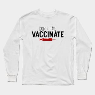 don't hate vaccinate Long Sleeve T-Shirt